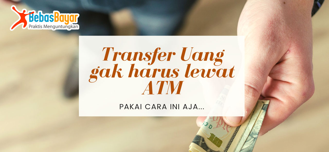 Cara Transfer Uang tanpa ATM