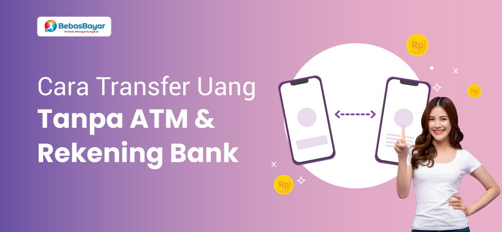 Cara Transfer Uang Tanpa ATM dan Rekening Bank